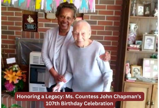 Honoring a Legacy: Ms. Countess John Chapman’s 107th Birthday Celebration
